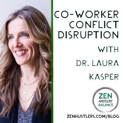 Resolving Conflict at Work Dr. Laura B. Kasper • Zen Hustlers Balance S1 Resolving Conflict at Work Dr. Laura B. Kasper • Zen Hustlers Balance S1