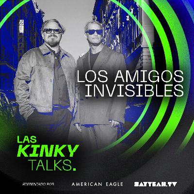 🚨 Los Amigos Invisibles: historia, música y locura n las Kinky Talks T4. EP 26 🚨 Los Amigos Invisibles: historia, música y locura n las Kinky Talks T4. EP 26