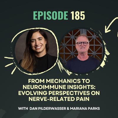 Ep. 185 - From Mechanics to Neuroimmune Insights: Evolving Perspectives on Nerve-Related Pain with Dan Pilderwasser