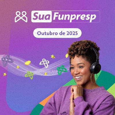 Sua Funpresp - Outubro/2025 - O boletim bimestral do Servidor Público Federal