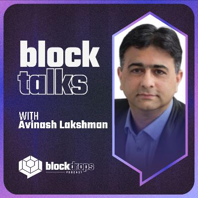 BlockTalks with Avinash Lakshman