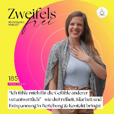 #185 – “Ich fühle mich für die Gefühle anderer verantwortlich” - wie du Freiheit, Klarheit und Entspannung in Beziehung & Kontakt bringst