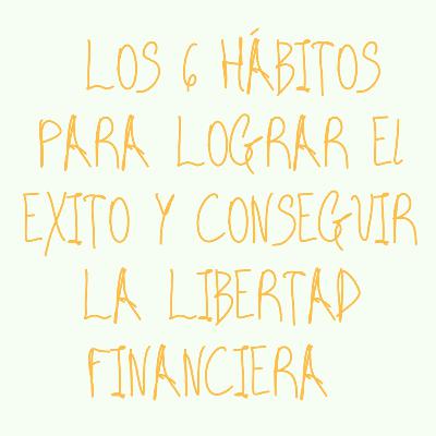 LOS 6 HÁBITOS PARA LOGRAR SER MILLONARIO. El Economista Jeff