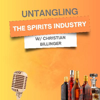 10. Untangling the Spirits Industry w/ Christian Billinger
