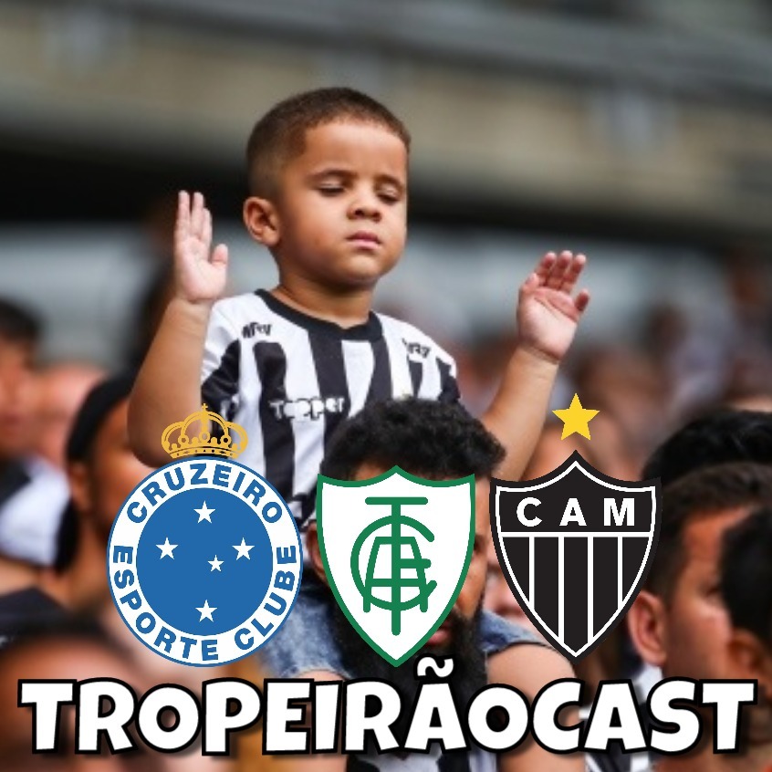 TropeirãoCast - Futebol mineiro, boa prosa e um prato de tropeiro