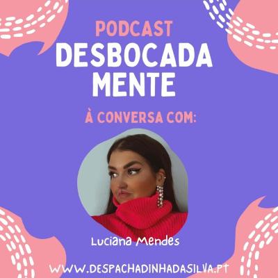 #02 Luciana Mendes - "Eu gosto muito de viver!"