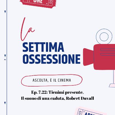 Ep. 7.22: Tienimi presente con Alberto Palmiero, Il suono di una caduta, Robert Duvall