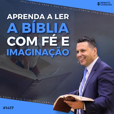 #1417: APRENDA A LER A BÍBLIA COM FÉ E IMAGINAÇÃO #1417: APRENDA A LER A BÍBLIA COM FÉ E IMAGINAÇÃO