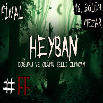Heyban | Bölümlü Korku Hikayesi | 16. Bölüm | Final