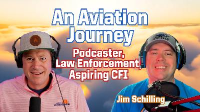 Episode 264 Podcaster, Law Enforcement and Aspiring CFI: Jim Schilling’s Aviation Journey
