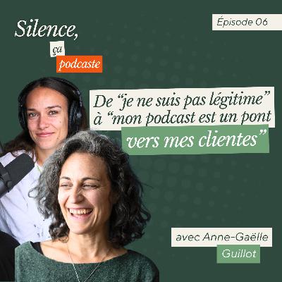 #6 De “je ne suis pas légitime” à “mon podcast est un pont vers mes clientes”, le parcours d’Anne-Gaëlle Guillot