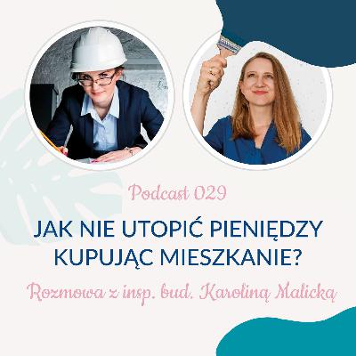 029: Jak nie utopić pieniędzy kupując mieszkanie? - insp. bud. Karolina Malicka