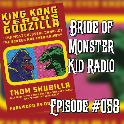Bride of Monster Kid Radio #058 - Thom Shubilla, author of King Kong Versus Godzilla - "The Most Colossal Conflict the Screen Has Ever Known"