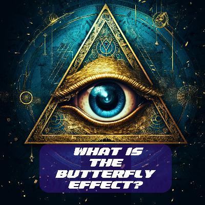 What is the Butterfly Effect? What is the Butterfly Effect?