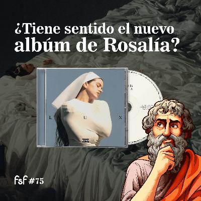 Lux, Rosalía y la búsqueda de trascendencia | FSF #75 Lux, Rosalía y la búsqueda de trascendencia | FSF #75
