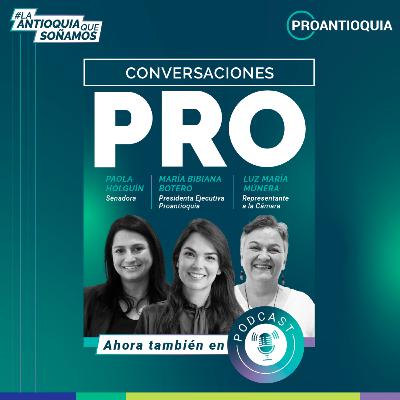 Paola Holguín y Luz María Múnera - Conversaciones PRO, la Antioquia que soñamos Paola Holguín y Luz María Múnera - Conversaciones PRO, la Antioquia que soñamos