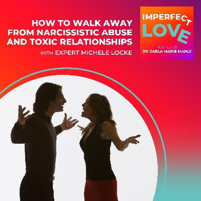 How to Walk Away from Narcissistic Abuse and Toxic Relationships with Expert Michele Locke