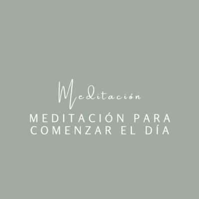 Meditación para comenzar el dia