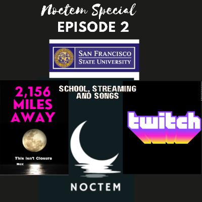 Noctem Special #2: School, Streaming, and Songs