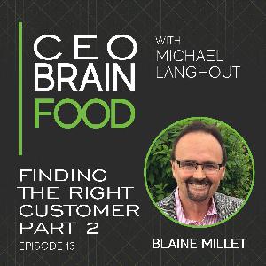 013 Finding the Right Customer, Part 2 with Blaine Millet