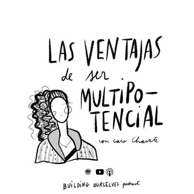 9. Ventajas y dolores de ser multipotencial (con Caro Chavate)
