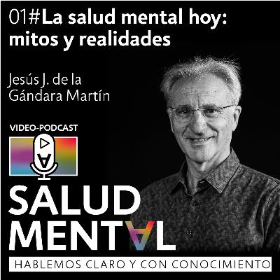 'La salud mental hoy: mitos y realidades' con Jesús J. de la Gándara | Podcast Salud Mental 'La salud mental hoy: mitos y realidades' con Jesús J. de la Gándara | Podcast Salud Mental