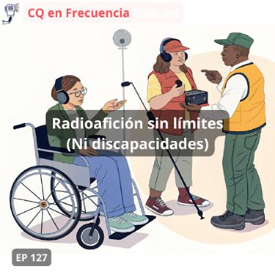 127 - Radio sin límites (Ni discapacidades)