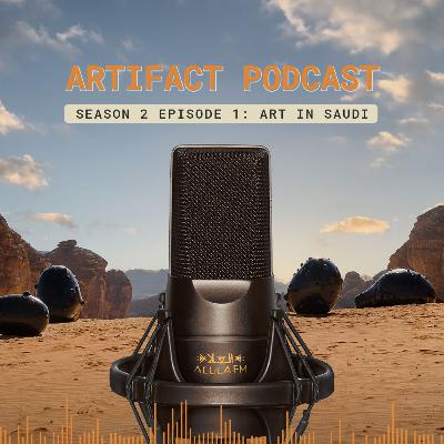 Artifact Podcast | Season 2 Episode 1: Art in Saudi