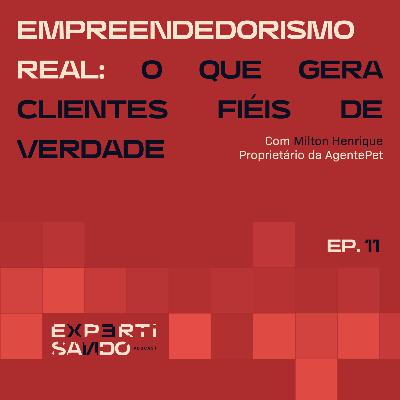 Empreendedorismo Real: O Que Gera Clientes Fiéis de Verdade - Ep. 11 com Milton Henrique Empreendedorismo Real: O Que Gera Clientes Fiéis de Verdade - Ep. 11 com Milton Henrique