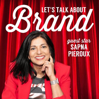 Let's Talk About Brand with Sapna Pieroux Let's Talk About Brand with Sapna Pieroux