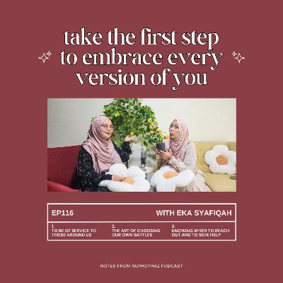 EP116: Take the First Step to Embrace every Version of You (with Eka Syafiqah) EP116: Take the First Step to Embrace every Version of You (with Eka Syafiqah)