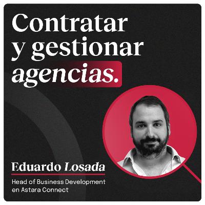 Contratar y gestionar agencias con Eduardo Losada (Astara)