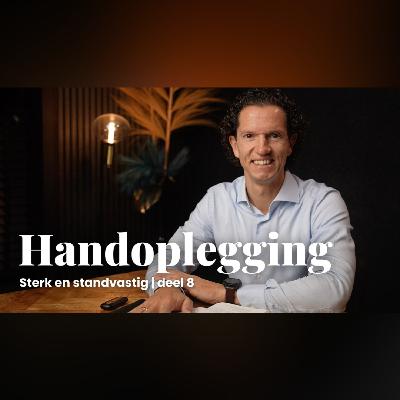 Handoplegging - Sterk en Standvastig deel 8 - Bernard Oudhoff