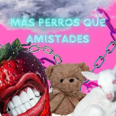 Más perros que Amistades I Más perros que Amistades I