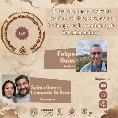 EP. 17: ENTRE EL AMOR Y EL ODIO: LAS RELACIONES DE LAS PERSONAS CON LOS HONGOS EN LAS MONTAÑAS Y LA SELVA LACANDONA