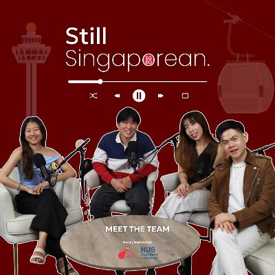 The Still Singaporean Podcast 🇸🇬 | Meet the Team! The Still Singaporean Podcast 🇸🇬 | Meet the Team!