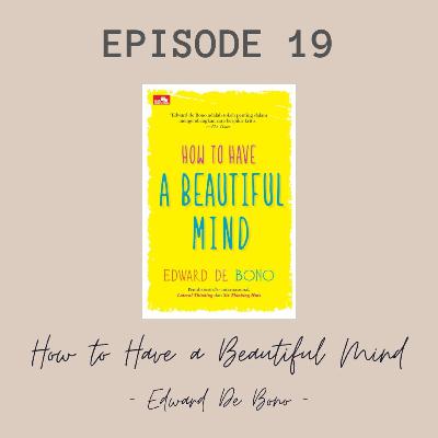 Eps 19 - How to Have a Beautiful Mind (Edward de Bono)