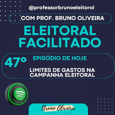 #47 - Eleitoral Facilitado - Limites de Gastos de Campanha Eleitoral #47 - Eleitoral Facilitado - Limites de Gastos de Campanha Eleitoral