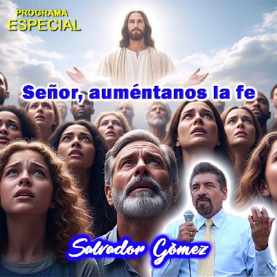 Señor, auméntanos la fe - Salvador Gómez Señor, auméntanos la fe - Salvador Gómez