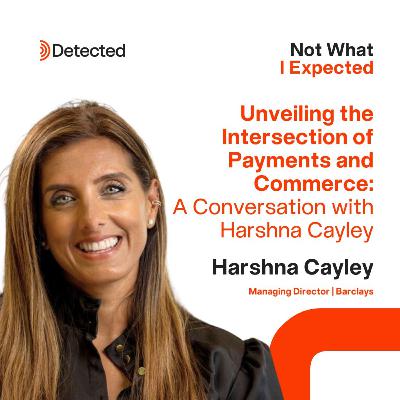 Unveiling the intersection of Payments and Commerce: A Conversation with Harshna Cayley