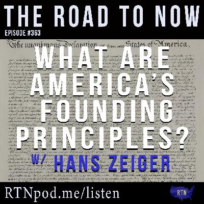 #363 What are America's Founding Principles? w/ Hans Zeiger