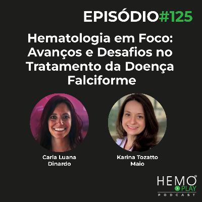 #125 - Hematologia em Foco: Avanços e Desafios no Tratamento da Doença Falciforme - HEMO PLAY Podcast