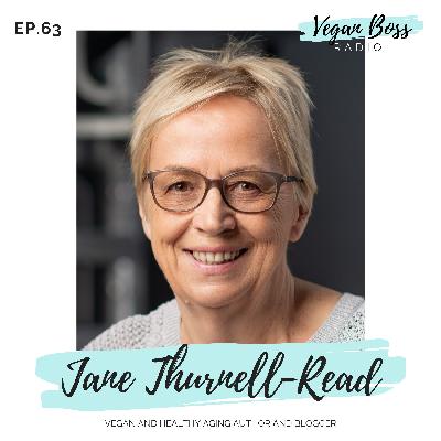 #63 Jane Thurnell-Read - Vegan and Healthy Aging Author