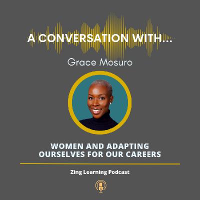 A Conversation With...Grace Mosuro - Women & Adapting In Our Careers A Conversation With...Grace Mosuro - Women & Adapting In Our Careers