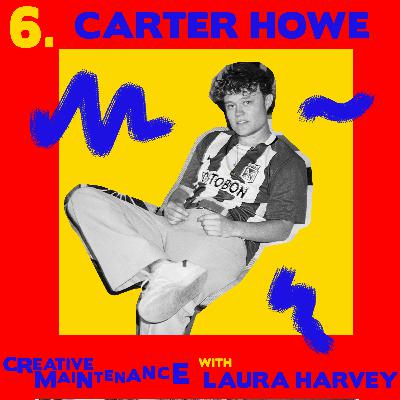 Creative Maintenance | Episode #6 | Carter Howe
