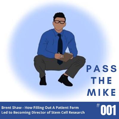 Brent Shaw - How Filling Out A Patient Form Led to Becoming Director of Stem Cell Research (#001)