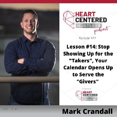 033 - Lesson #14: Stop Showing Up for the "Takers", Your Calendar Opens Up to Serve the "Givers"