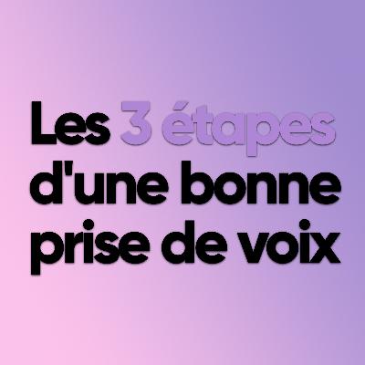 Les 3 étapes pour une bonne prise de voix