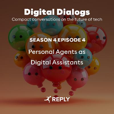 Digital Dialogs (Episode 4 | S4) - Personal Agents as Digital Assistants