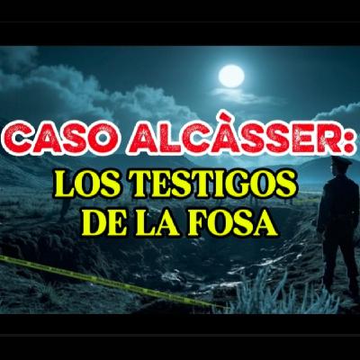 CASO ALCÀSSER: LOS TESTIMONIOS DE LA FOSA - Noctámbulos Despiertos con Israel.G